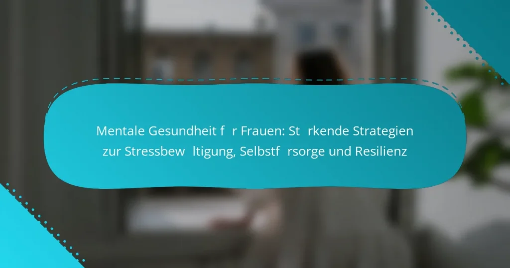 Mentale Gesundheit für Frauen: Stärkende Strategien zur Stressbewältigung, Selbstfürsorge und Resilienz