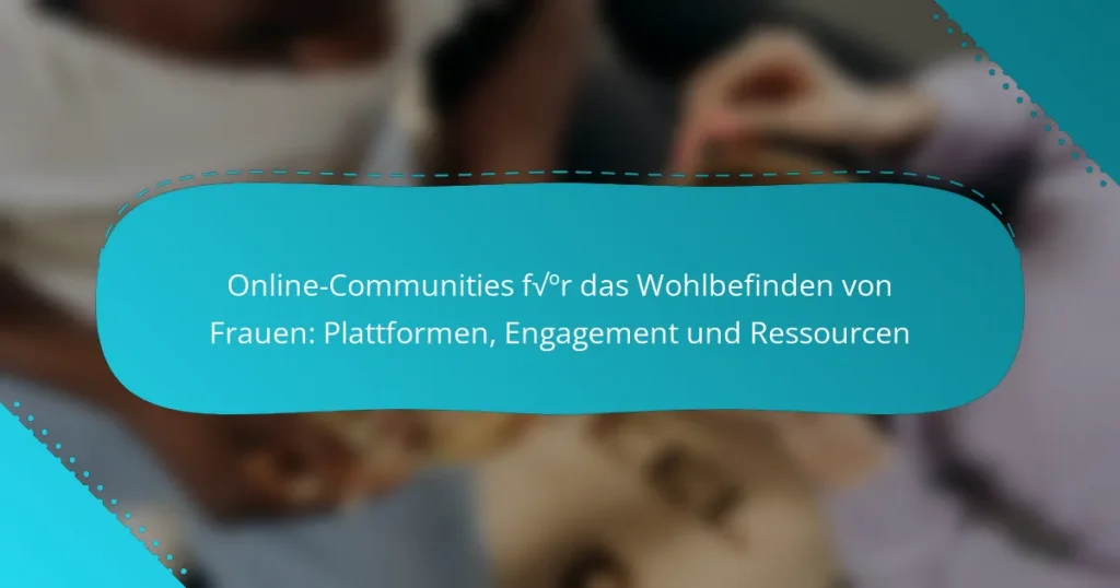 Online-Communities für das Wohlbefinden von Frauen: Plattformen, Engagement und Ressourcen