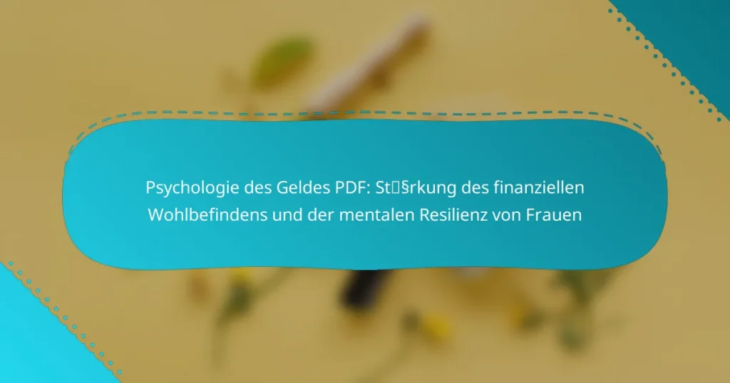 Psychologie des Geldes PDF: Stärkung des finanziellen Wohlbefindens und der mentalen Resilienz von Frauen