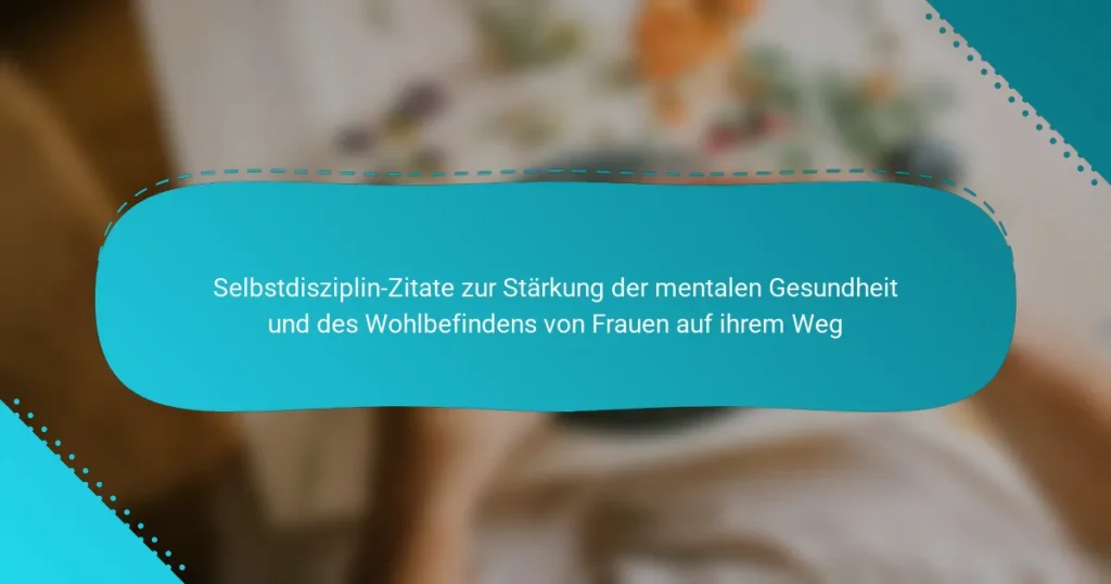 Selbstdisziplin-Zitate zur Stärkung der mentalen Gesundheit und des Wohlbefindens von Frauen auf ihrem Weg
