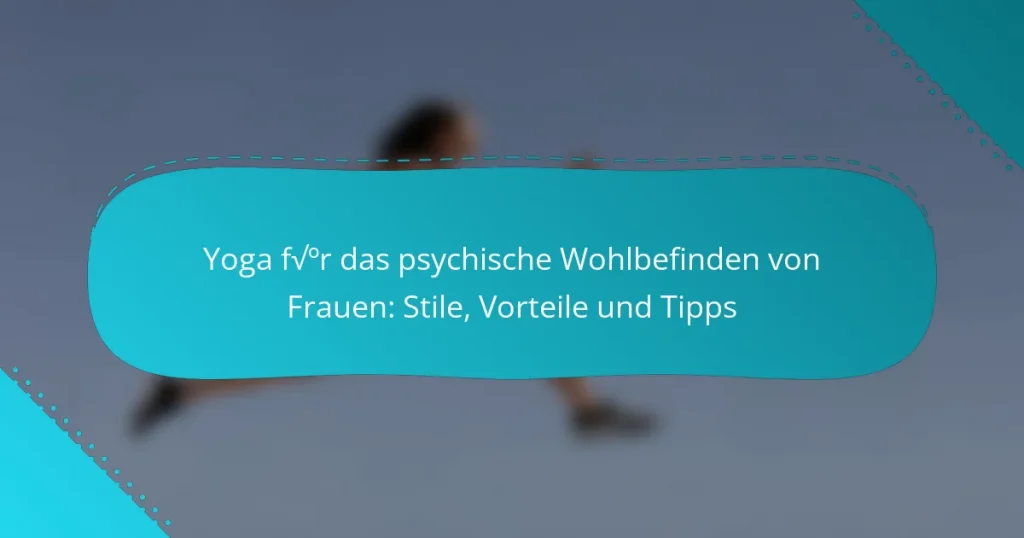 Yoga für das psychische Wohlbefinden von Frauen: Stile, Vorteile und Tipps