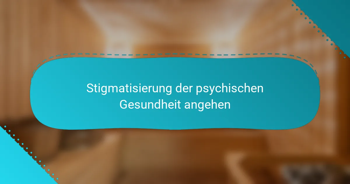 Stigmatisierung der psychischen Gesundheit angehen