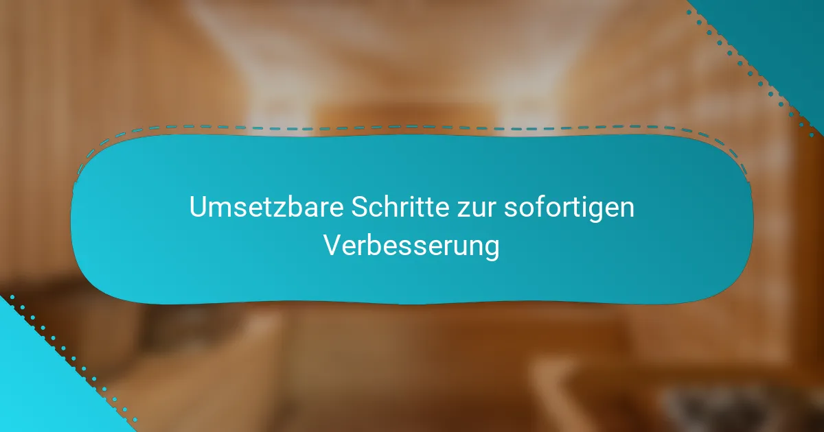 Umsetzbare Schritte zur sofortigen Verbesserung