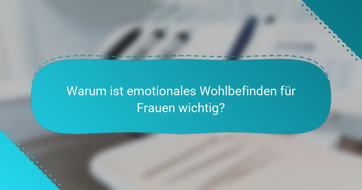 Warum ist emotionales Wohlbefinden für Frauen wichtig?