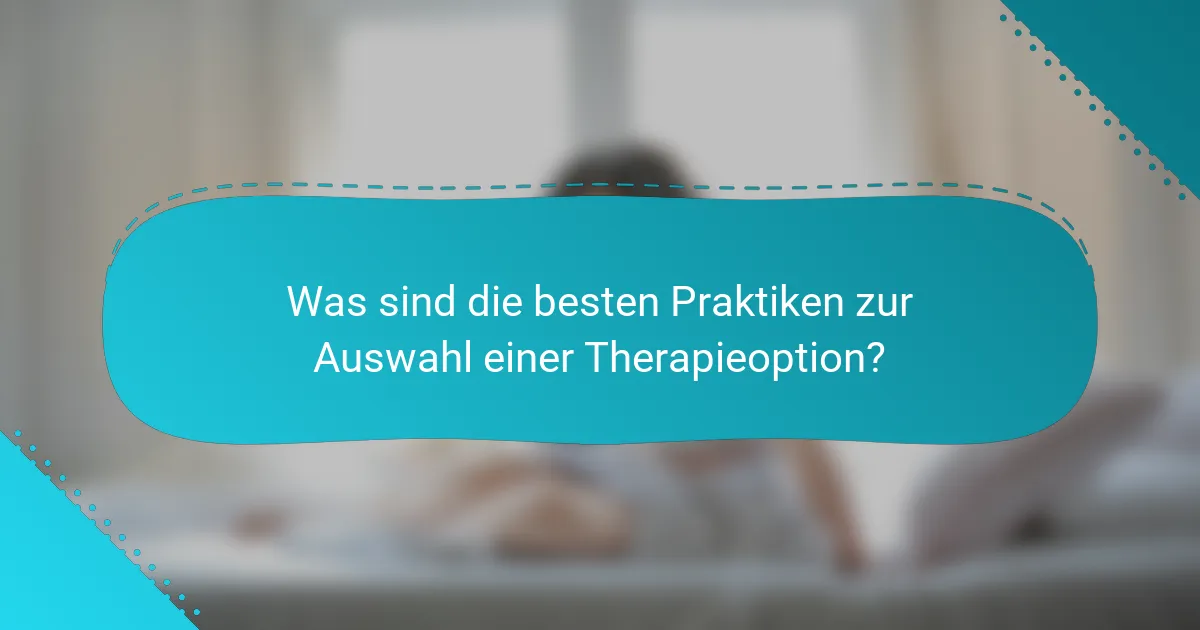 Was sind die besten Praktiken zur Auswahl einer Therapieoption?
