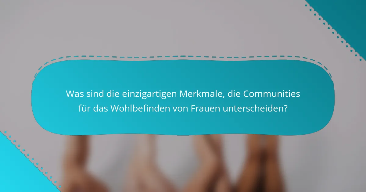 Was sind die einzigartigen Merkmale, die Communities für das Wohlbefinden von Frauen unterscheiden?