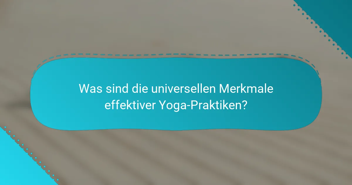 Was sind die universellen Merkmale effektiver Yoga-Praktiken?
