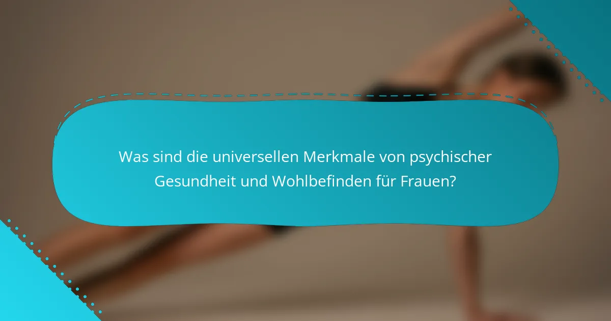 Was sind die universellen Merkmale von psychischer Gesundheit und Wohlbefinden für Frauen?