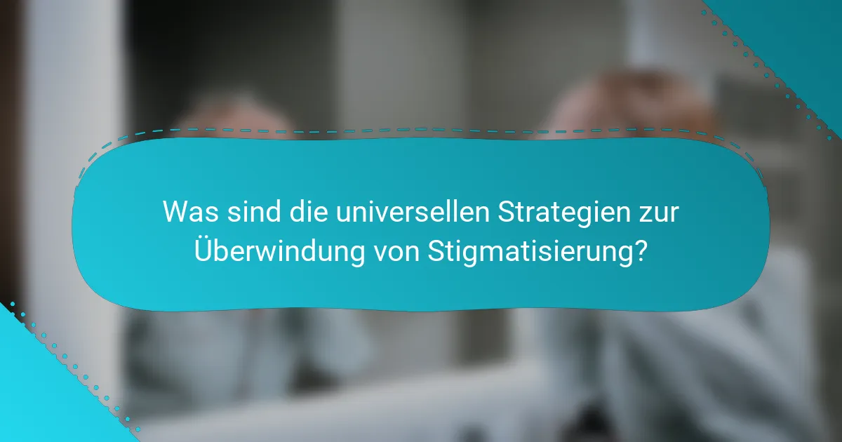 Was sind die universellen Strategien zur Überwindung von Stigmatisierung?