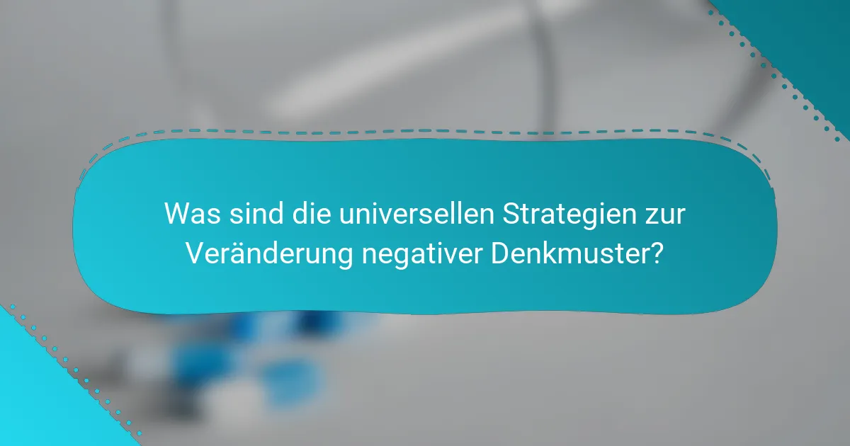 Was sind die universellen Strategien zur Veränderung negativer Denkmuster?