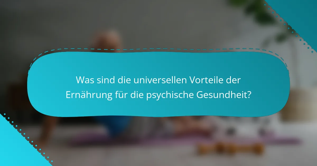 Was sind die universellen Vorteile der Ernährung für die psychische Gesundheit?