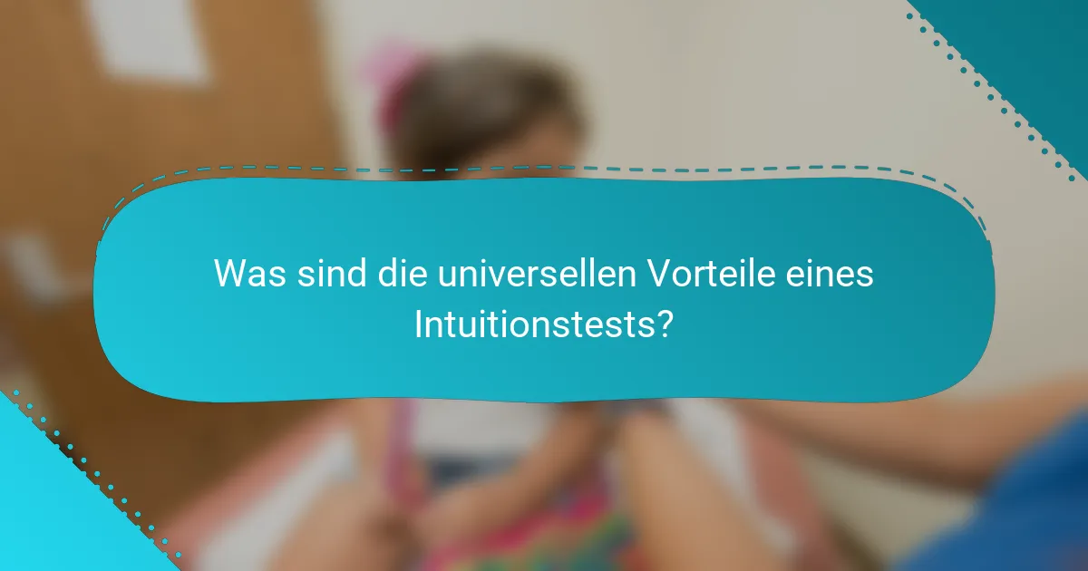 Was sind die universellen Vorteile eines Intuitionstests?