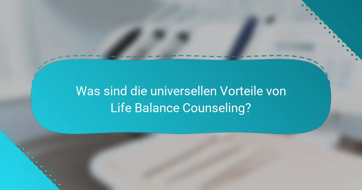Was sind die universellen Vorteile von Life Balance Counseling?