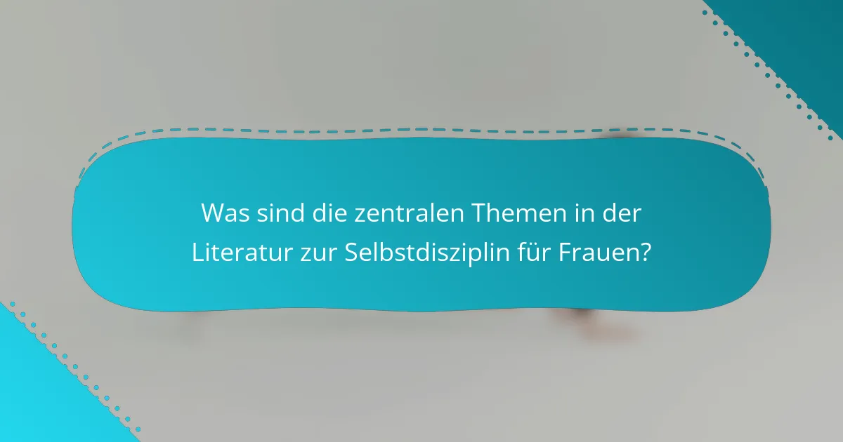 Was sind die zentralen Themen in der Literatur zur Selbstdisziplin für Frauen?