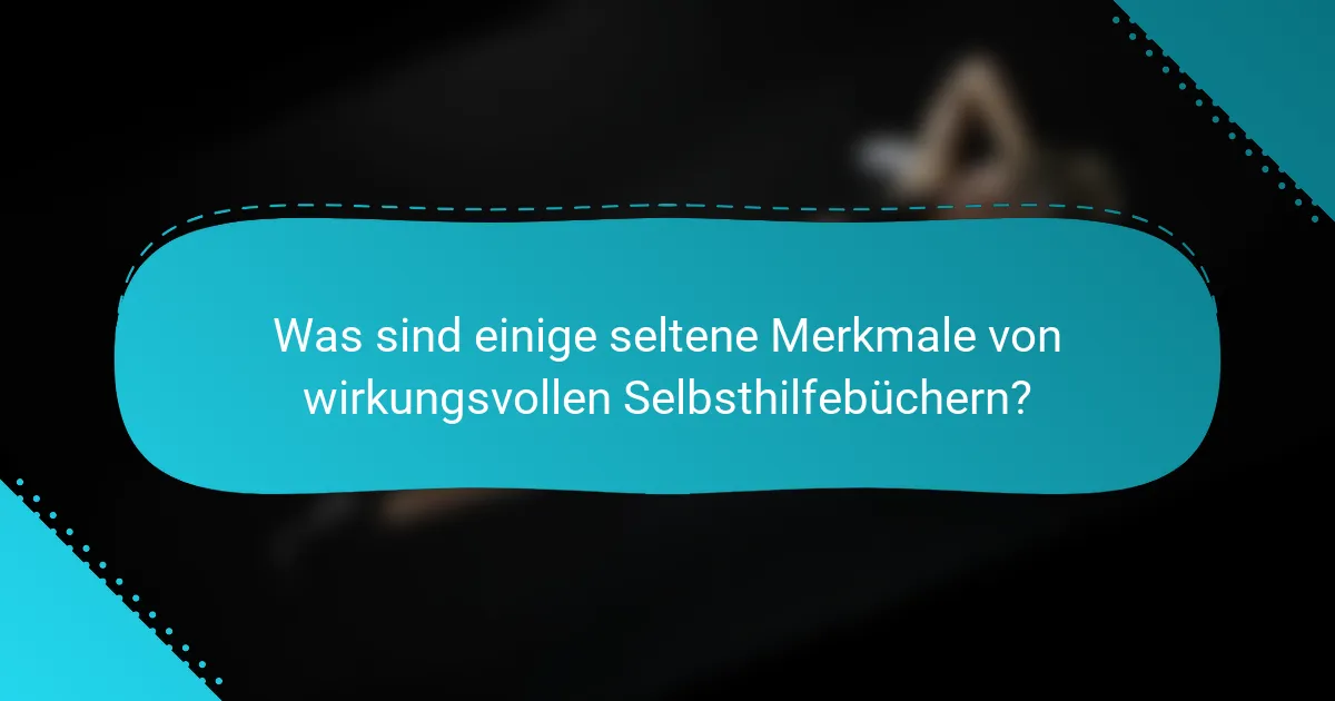 Was sind einige seltene Merkmale von wirkungsvollen Selbsthilfebüchern?