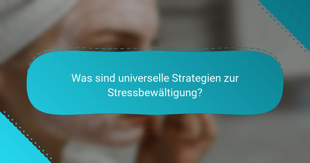 Was sind universelle Strategien zur Stressbewältigung?