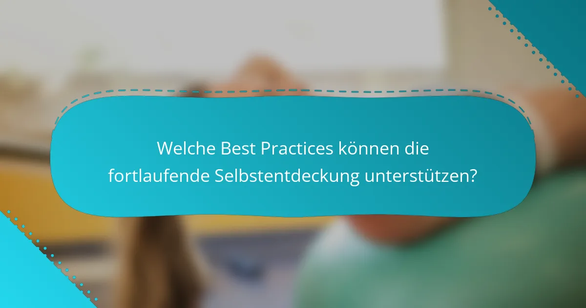 Welche Best Practices können die fortlaufende Selbstentdeckung unterstützen?