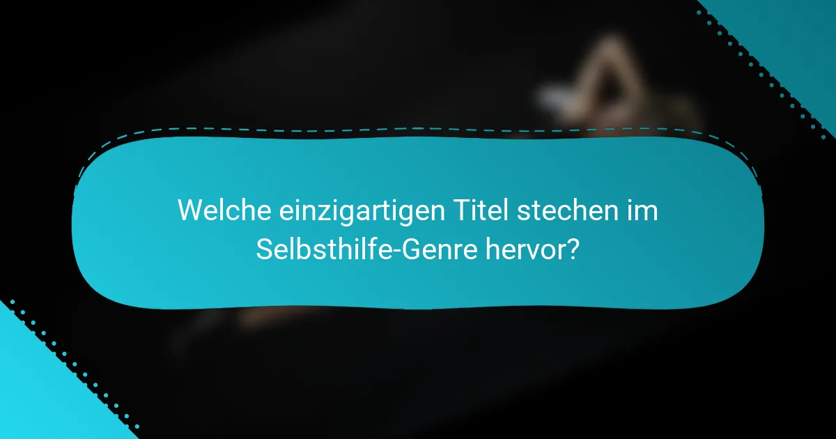 Welche einzigartigen Titel stechen im Selbsthilfe-Genre hervor?