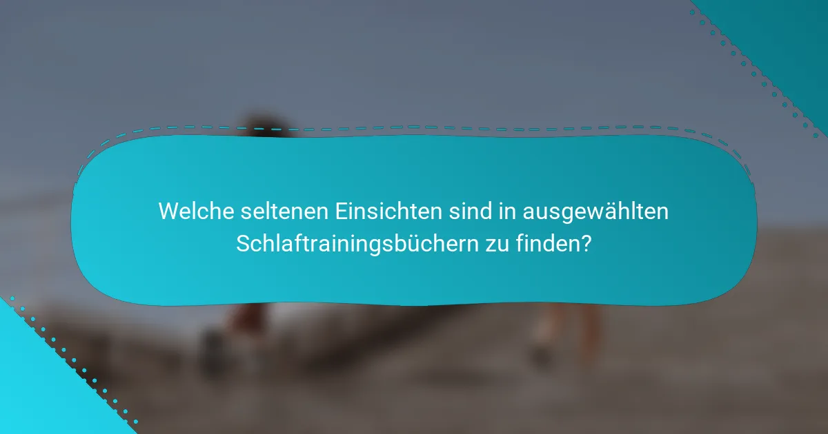 Welche seltenen Einsichten sind in ausgewählten Schlaftrainingsbüchern zu finden?