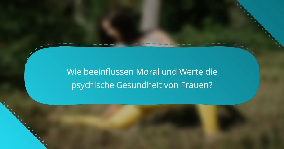 Wie beeinflussen Moral und Werte die psychische Gesundheit von Frauen?